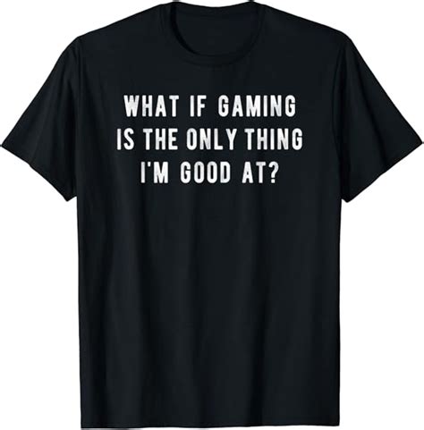 Amazon Funny Gaming Quote Video Gamer Meme T Shirt Clothing