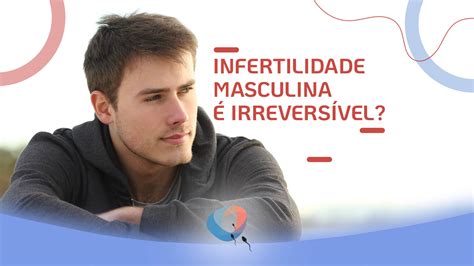 Infertilidade Masculina Irrevers Vel Dr Augusto Bussab