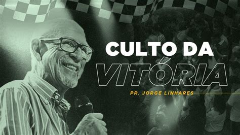 Culto Da Vit Ria Pr Jorge Linhares Youtube