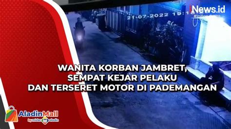 Wanita Korban Jambret Sempat Kejar Pelaku Dan Terseret Motor Di Pademangan