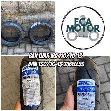 Jual BAN LUAR IRC DEPAN BELAKANG 110 70 13 DAN 130 70 13 TUBELESS