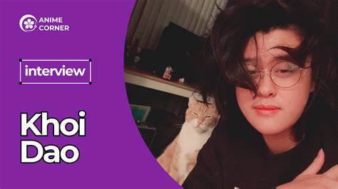 Interview Cat Owner Khoi Dao On Love For Voice Acting Anime And