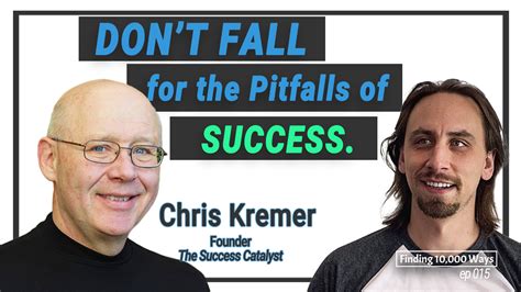 Dont Fall For The Pitfalls Of Success Finding 10000 Ways Ep015