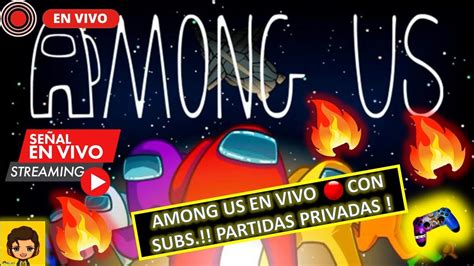 Among Us En Vivo Jugando Con Subscriptores Partidas Privadas