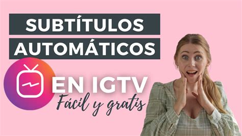 Cómo agregar subtítulos automáticos en vídeos de IGTV Platogonistas