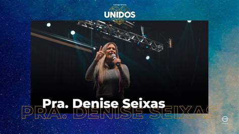 Congresso Unidos Pra Denise Seixas Sess O H Youtube