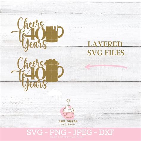 Cheers To 40 Years Cake Topper Svg 40th Birthday Png Dxf Etsy