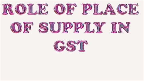 Role Of Place Of Supply In Gst Youtube