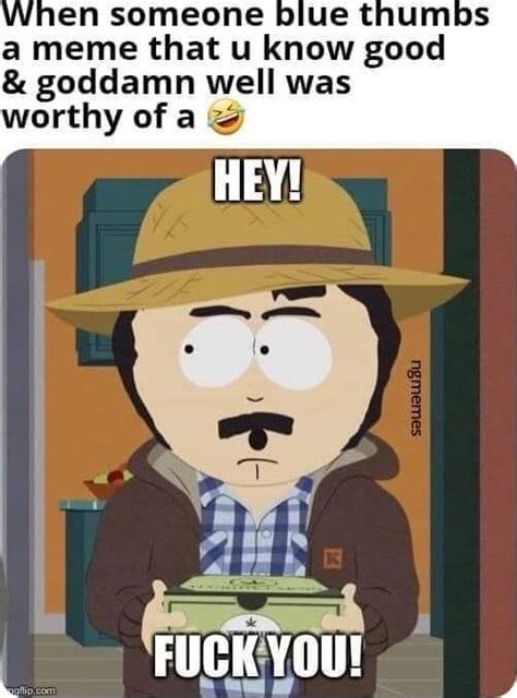 SOMEONE A Meme That U Know Good Goddamn Well Was Worthy Of A HEY FUCK YOU IFunny