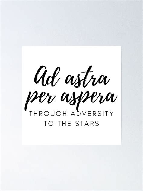 Ad Astra Per Aspera Through Adversity To The Stars Poster For Sale