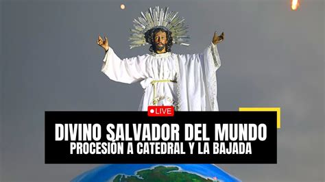 La Bajada Del Divino Salvador Del Mundo Fiestas Agostinas De San