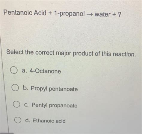 Solved Pentanoic Acid 1 Propanol → Water Select The