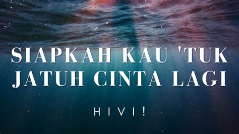 Siapkah Kau Tuk Jatuh Cinta Lagi HIVI Lirik YouTube