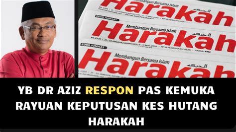 YB DR AZIZ RESPON PAS KEMUKA RAYUAN KEPUTUSAN KES HUTANG HARAKAH YouTube