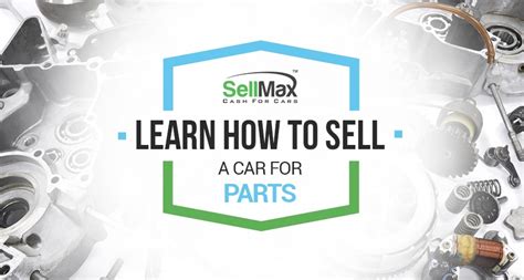 How To Sell Your Car For Parts - Old Or New [Top Guide]