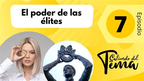 7 El Poder De Las Elites Saliendo Del Tema Youtube