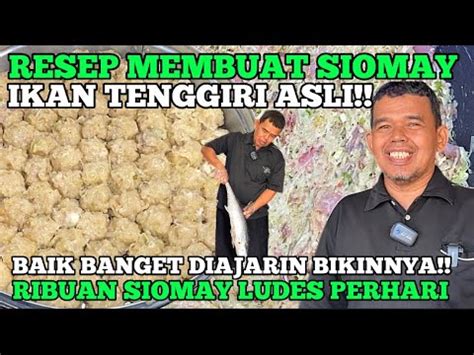 Cara Membuat Siomay Ikan Tenggiri Asli Diajarin Langsung Sama Ahlinya