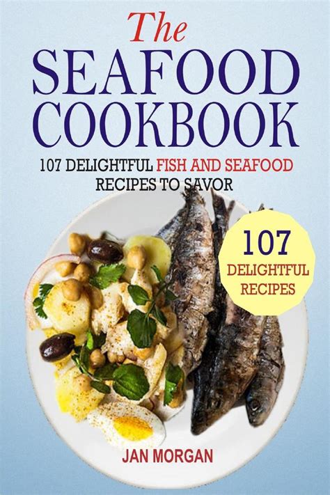 Read The Seafood Cookbook 107 Delightful Fish And Seafood Recipes To