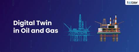 Digital Twin In Oil And Gas Use Cases And Benefits