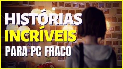 10 JOGOS HISTÓRIAS INCRÍVEIS PARA PC FRACO YouTube