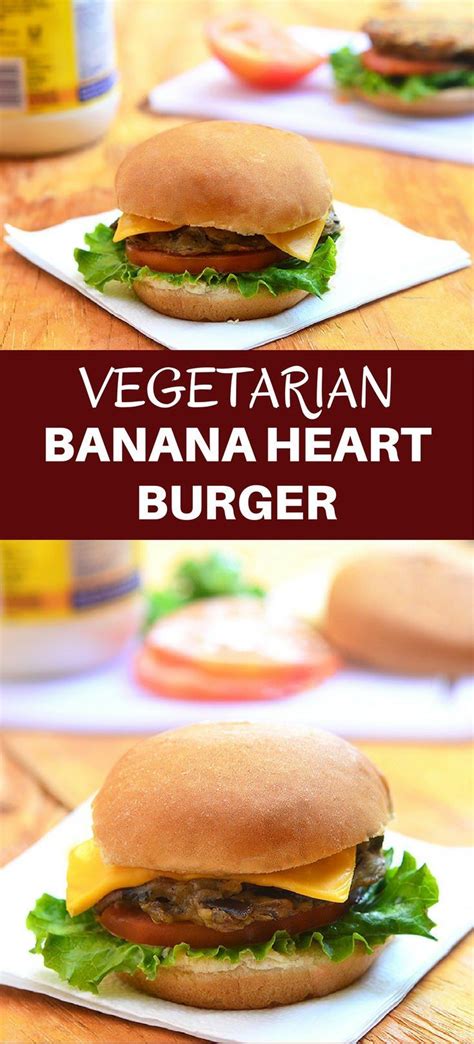 Banana Heart Burger Recipe Burger Vegetarian Burger Best Burger