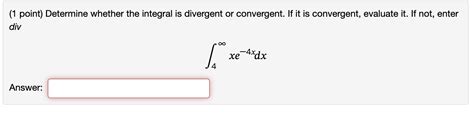 Solved (1 point) Determine whether the integral is divergent | Chegg.com