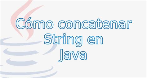 Cómo Concatenar Cadenas O String En Java Tech Krowd