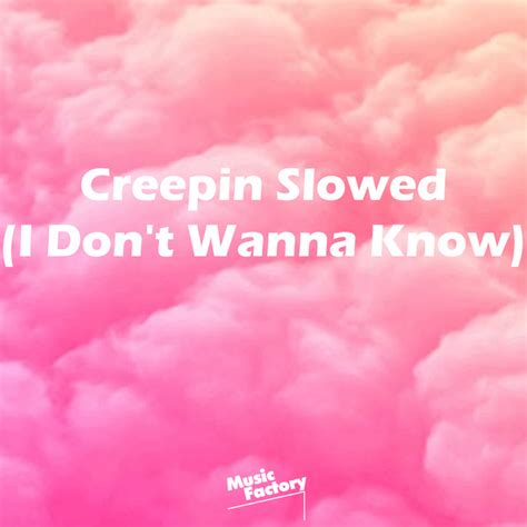 Creepin Slowed I Don T Wanna Know Remix Single By Music Factory