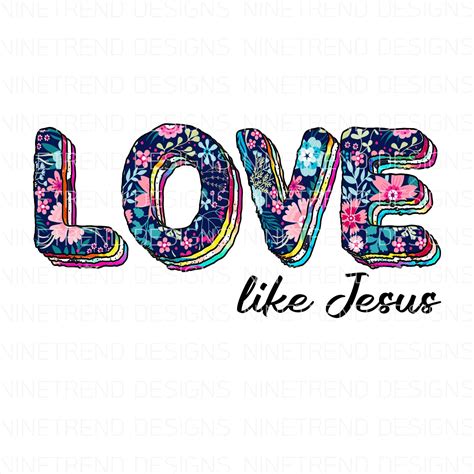 Love Like Jesus Sublimation Transfer Visual Arts Printing And Printmaking