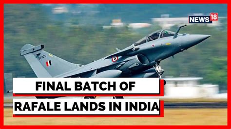 Rafale In India Final Batch Of Rafale Aircrafts Land In India From