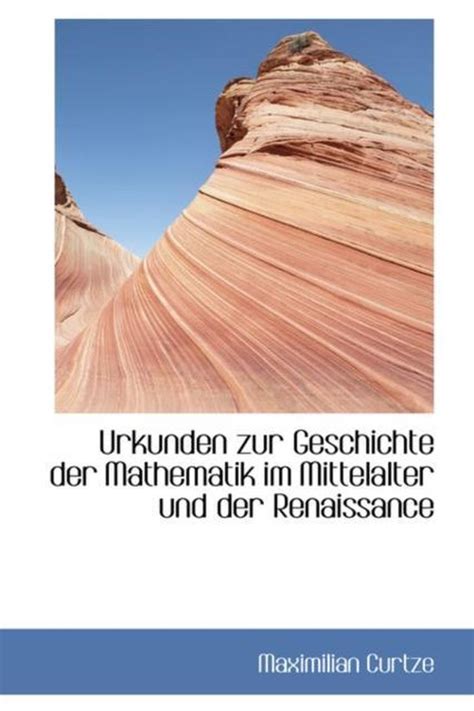 Urkunden Zur Geschichte Der Mathematik Im Mittelalter Und Der