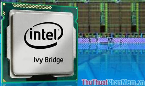 Các thế hệ của chip CPU Intel từ trước tới nay