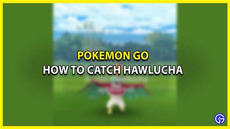 Pokemon GO Hawlucha Location Guide - How To Catch It