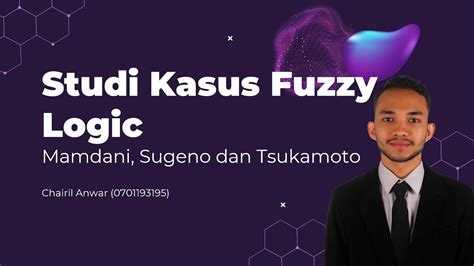 Studi Kasus Logika Fuzzy Dengan Metode Mamdani Sugeno Dan Tsukamoto