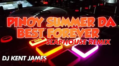 Pinoy Summer Da Best Forever Slaphouse Remix Dj Kent James Remix