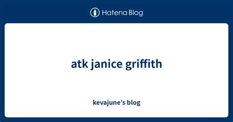 Atk Janice Griffith Kevajunes Blog