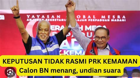 KEPUTUSAN TIDAK RASMI PRK KEMAMAN CALON BN UMNO MENANG TIPIS Undian