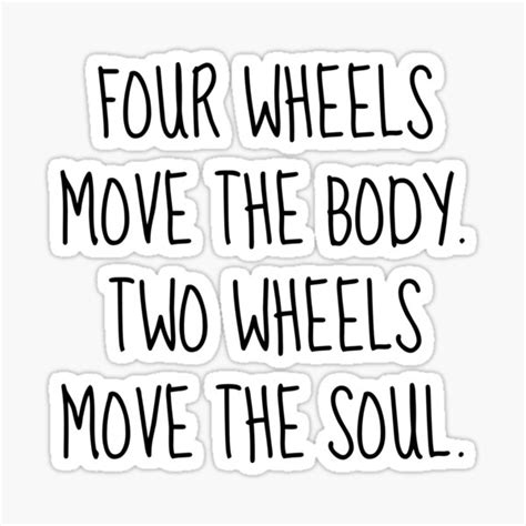 Four Wheels Move The Body Two Wheels Move The Soul Sticker For Sale