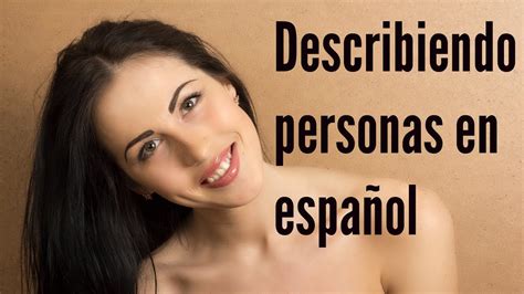 Cómo Describir Personas En Español Adjetivos Y Verbos Importantes