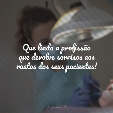 Frases De Odontologia Que V O Deixar Seu Dentista Emocionado