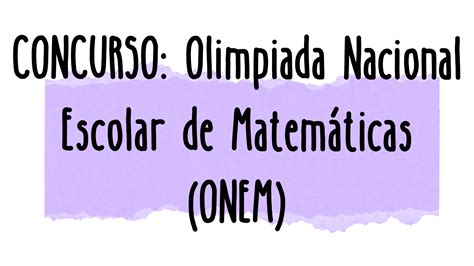 CONCURSO Olimpiada Nacional Escolar de Matemáticas ONEM Ministerio