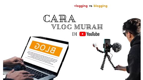 Beda Blogging Dengan Vlogging Dan Cara Bikin Konten Vlog Paling Mudah