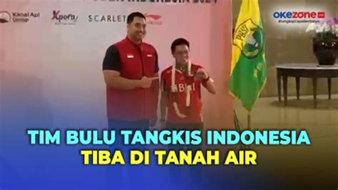 Tim Bulu Tangkis Indonesia Tiba Di Tanah Air Usai Berjuang Di Thomas