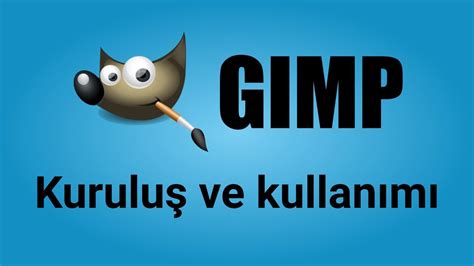 Gimp nedir Nereden indirilir ve nasıl kullanılır YouTube