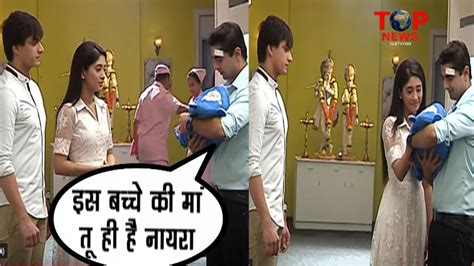 YRKKH OMG सच जनन क बद भ NAKSH न अपन बचच दय NAIRA क कह