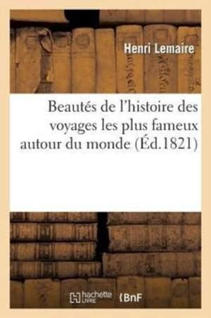 Beautes De L Histoire Des Voyages Les Plus Fameux Autour Du Monde Et