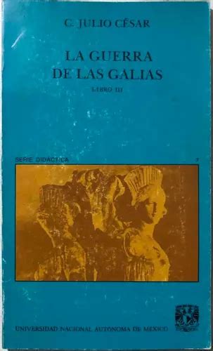 La Guerra De Las Galias Libro Iii C Julio César Unam Mercadolibre