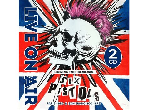 The Sex Pistols Live On Air Legendary Radio Braodacsts Cd The Sex Pistols Auf Cd Online