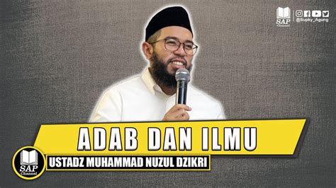 Adab Dan Ilmu Ustadz Muhammad Nuzul Dzikri Youtube