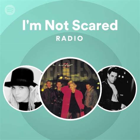 Im Not Scared Radio Playlist By Spotify Spotify